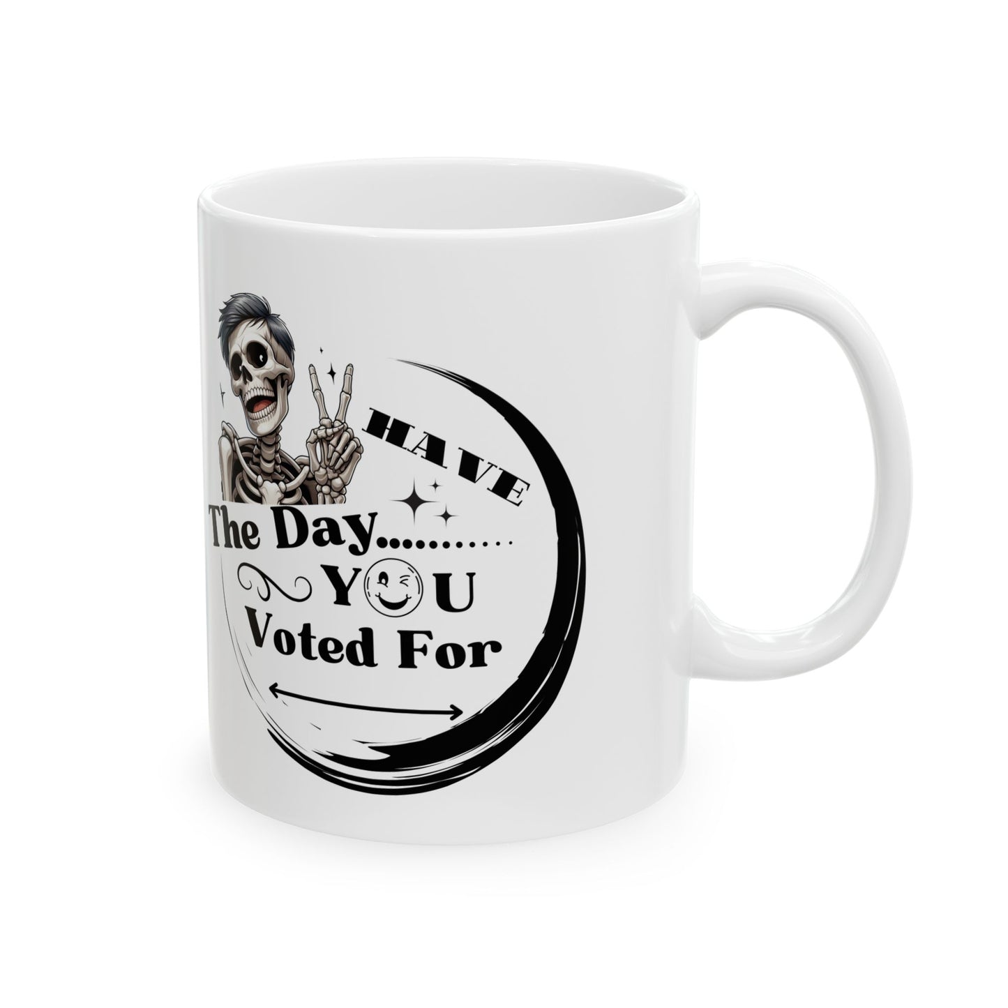 Funny Skeleton Ceramic Mug - Have The Day you Voted For