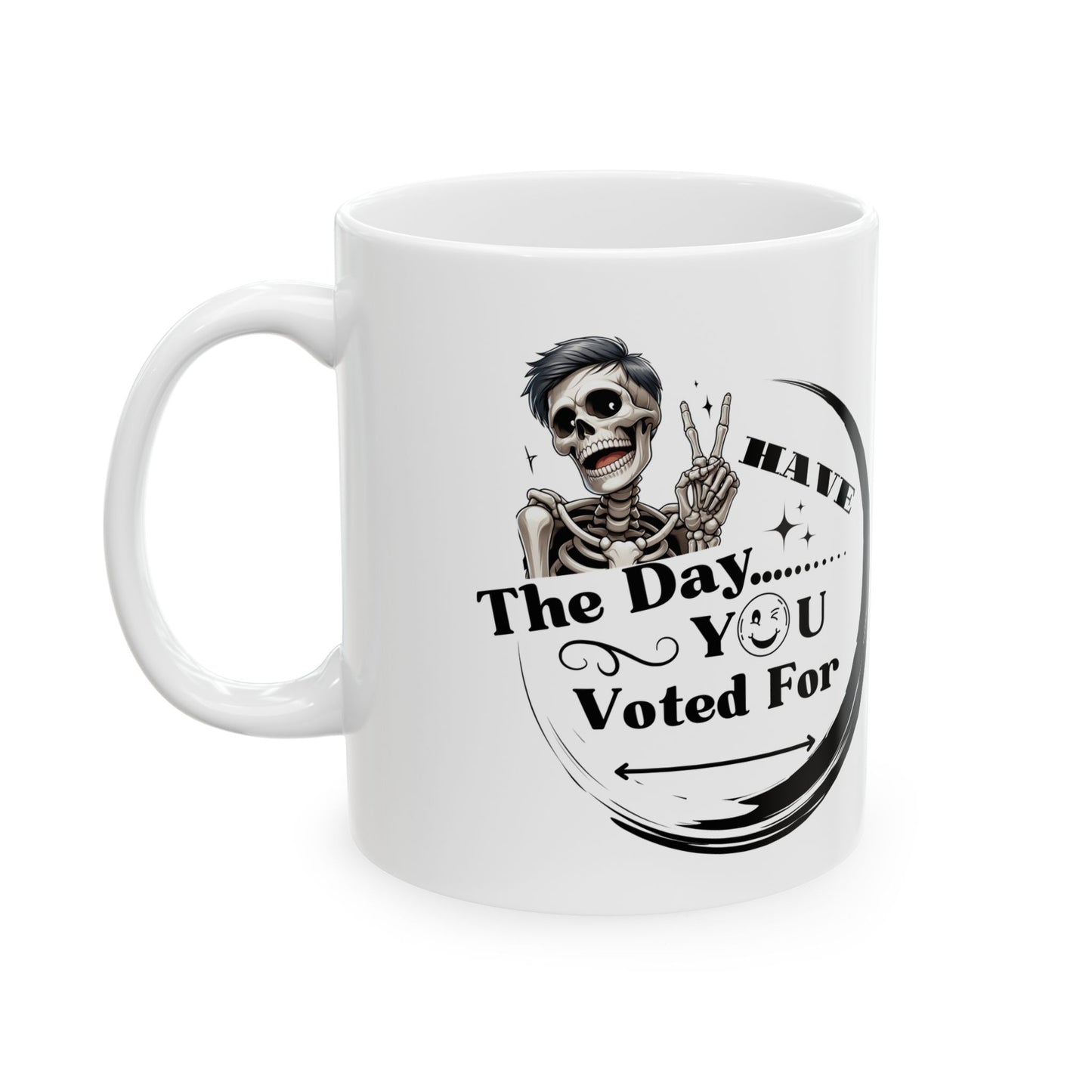 Funny Skeleton Ceramic Mug - Have The Day you Voted For